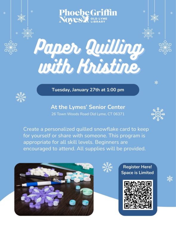 Paper Quilling with Kristine - Tuesday, January 27 at 1:00pm. Program will take place at the Lymes' Senior Center, 26 Town Woods Rd, Old Lyme CT 06371. Registration is required.