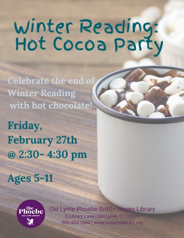 Winter Reading Wrap Up; Hot Cocoa Party. Friday February 27 from 2:30-4:30pm. Celebrate the end of Winter Ready with hot chocolate! Hot cocoa mug full with marshmallows and chocolate sauce on top.