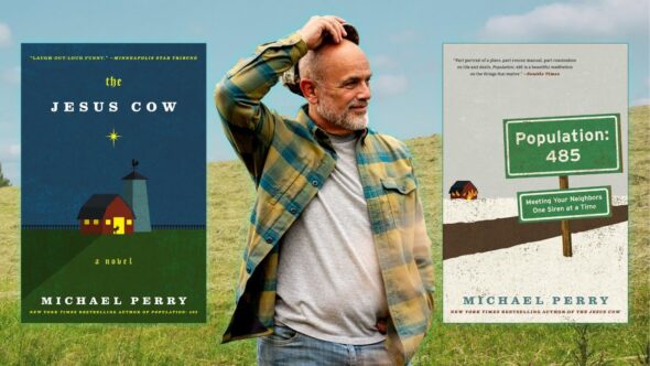 Author Michael Perry in a blue and yellow plaid shirt, with his arm up reaching for his hat. With blue skies and a green field behind him. Book covers of Population 485 and Jesus Cow by Michael Perry.