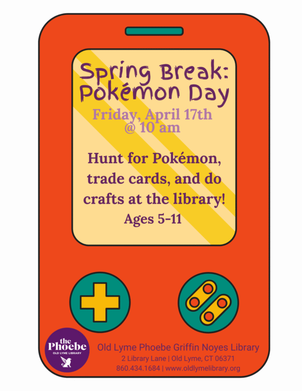 Pokemon Day - Friday, April 17 at 10am. Hunt for Pokemon, trade cards, and do crafts at the library. No registration required. Background is a red handheld gaming device similar to a gameboy with yellow directional buttons and yellow and red input buttons and yellow screen.