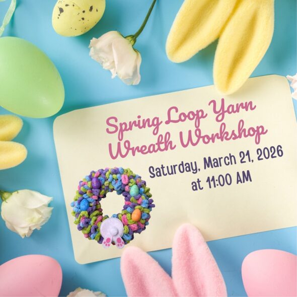 Spring Loop Yarn Wreath Workshop - Saturday, March 21 at 11am. Registration is required, space and materials limited, ages 18+. Celebrate Spring with your own 8in loop yarn wreath. Kathy will take you through the steps to design and create your own mini wreath. 