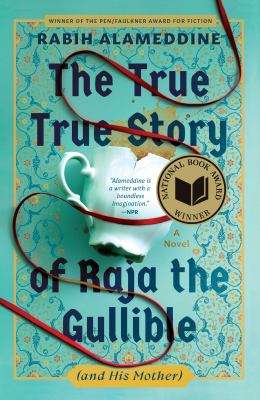 Book cover of The True True Story of Raja the Gullible (and His Mother): a novel by Rabih Alameddine.