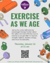 Exercise as we age with physiologist George Norden, Thursday, January 16 at 11am. Multicolored images of excerise equipment borders informational text.