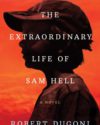 Book cover of The Extraordinary Life of Sam Hell by Robert Dugoni.