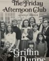 Book cover of The Friday Afternoon Club by Griffin Dunne.