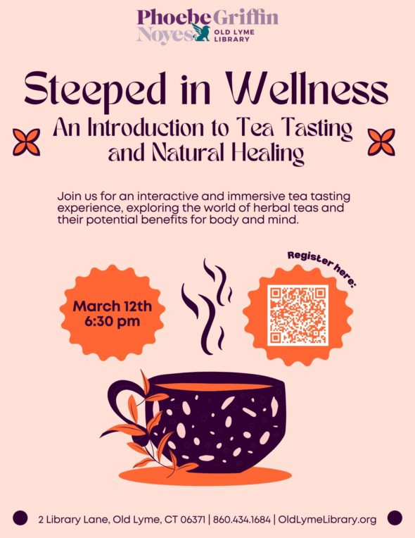 Steeped in Wellness An Introduction to Tea Tasting and Natural Healing Wednesday March 12 at 6:30pm. Features a graphic of a purple cup of hot tea with tea leaves.