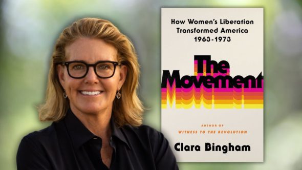 The author smiling with black framed glasses and a black shirt. Features the book cover of The Movement - How Women's Liberation Transformed America 1963-1973 by Clara Bingham.