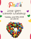 Pride Loop Yarn Wreath Workshop - Tuesday June, 10 at 2:30pm. Features colorful rainbows and hearts as well as an example of the multicolored loop yarn wreath that will make in the program.