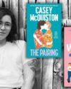 Author Casey McQuiston with shoulder length dark hair, glasses and a white tee. Features book covers of The Pairing and Red, White, & Royal Blue by Casey McQuiston.