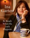 Book cover of Be Ready When the Luck Happens by Ina Garten.