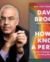 Author David Brooks wearing a dark colored jacket and light button up shirt with short grey hair and glasses. Book cover of How to Know a Person by David Brooks.