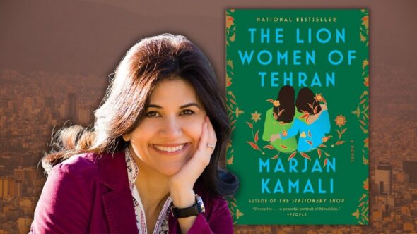 Author, Marjan Kamali, smiling with her chin resting on her palm. She has long dark hair and is wearing a plum blazer and white top with embroidery. The book cover of The Lion Women of Tehran by Marjan Kamali. The background is a city, most likely Tehran.