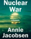 Book cover of Nuclear War: A Scenario by Annie Jacobsen.