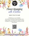 Light yellow background with blooming flowers of blue, pink, gold, yellow, white, purple on the top and bottom borders. Black text Flower Arranging with Kristine May 30 at 10am. Registration required.