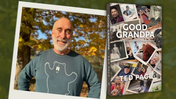 Author Ted Page with a wooded scene behind him. He has a close shaved grey beard and his wearing blueish green sweatshirt with an outline of a cartoon bear. Next to his photo is the book cover image of Good Grandpa by Ted Page.