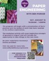Light purple background with samples of paper engineering projects of many bright colors like purple, green, yellow and blue. White text right aligned, "Paper Engineering" dark purple text below, "Sat, August 15 10am - 1pm." Registration required, for grades 7-12 and adults.
