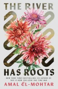 Book cover of The River Has Roots by Amal El-Mohtar.