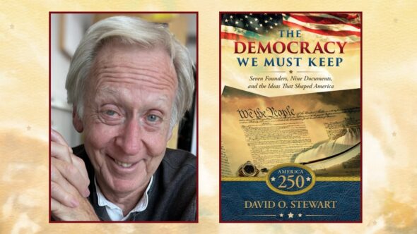 Author, David O. Stewart, smiling and leaning toward the viewer with short grey hair and hands clasped to the right. He's wear a dark grey sweater. Book cover of The Democracy We Must Keep by David O. Stewart.