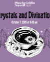 Purple background with black centered text, Crystals and Divination, white text below, October 7, 2026 at 6:30pm. Below the text is a black and white graphic of a teacup and saucer with daisies, sparkling crystals are on both sides of the cup.